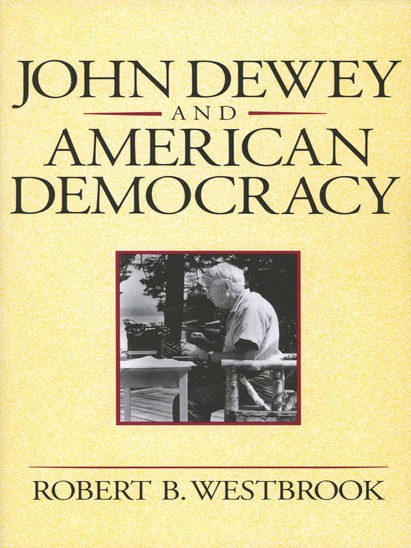 John Dewey And American Democracy Cornell Paperbacks Westbrook