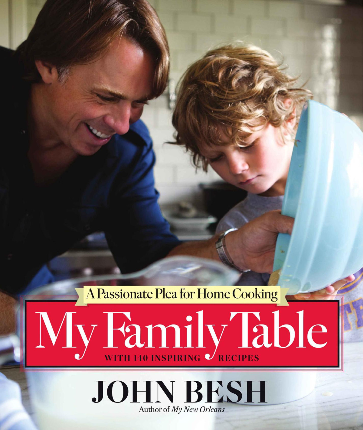 My Family Table A Passionate Plea For Home Cooking John Besh