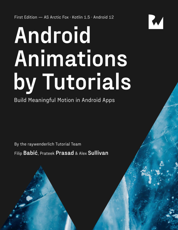 Android Animations By Tutorials 1st Edition Alex Sullivan Filip Babić And Prateek Prasad