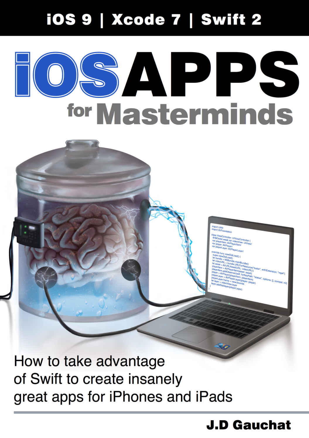 Ios Apps For Masterminds How To Take Advantage Of Swift To Create Insanely Great Apps For Iphones And Ipads Gauchat