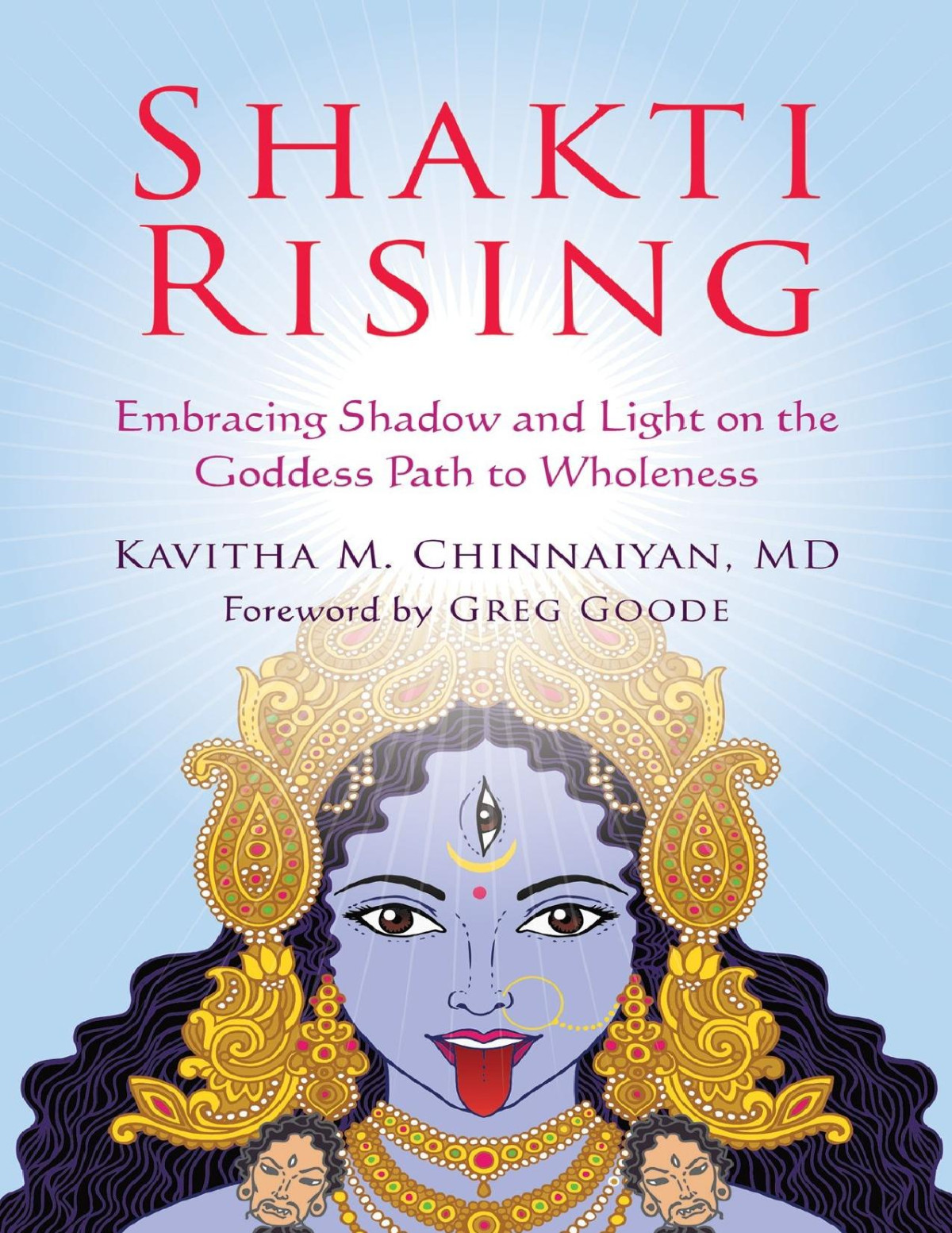 Shakti Rising Embracing Shadow And Light On The Goddess Path To Wholeness Kavitha M Chinnaiyan
