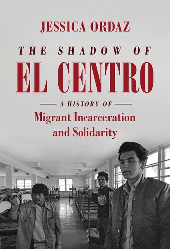 The Shadow Of El Centro A History Of Migrant Incarceration And Solidarity Jessica Ordaz