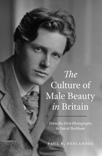 The Culture Of Male Beauty In Britain From The First Photographs To David Beckham Paul R Deslandes