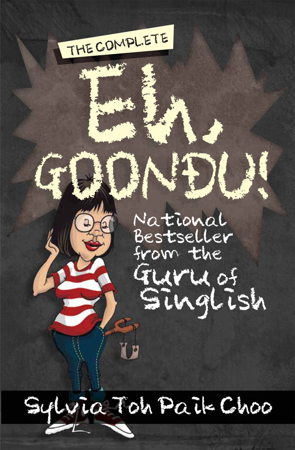 The Complete Eh Goondu Sylvia Toh Paik Choo