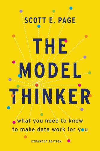 The Model Thinker What You Need To Know To Make Data Work For You Expanded Edition Scott E Page