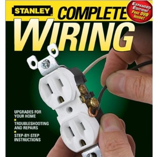Stanley Complete Wiring Upgrades For Your Home Troubleshooting And Repairs Stepbystep Instructions 2nd Edition Stanley