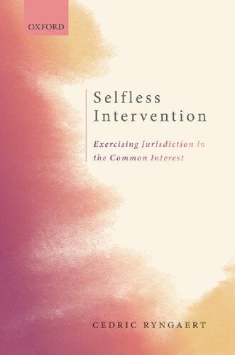Selfless Intervention The Exercise Of Jurisdiction In The Common Interest 1st Edition Ryngaert