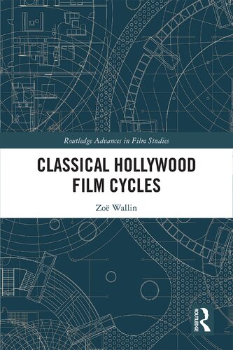Classical Hollywood Film Cycles Routledge Advances In Film Studies 1st Edition Wallin