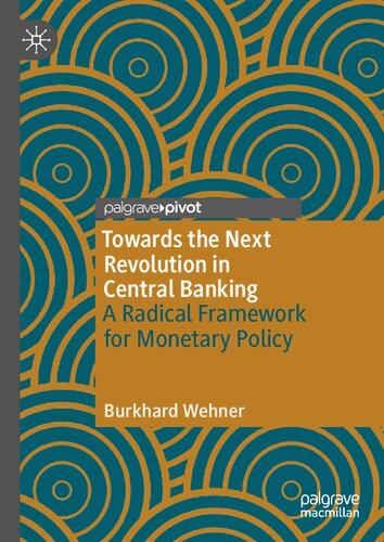 Towards The Next Revolution In Central Banking A Radical Framework For Monetary Policy Wehner