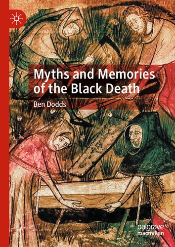 Myths And Memories Of The Black Death 1st Ed 2022 Dodds Ben