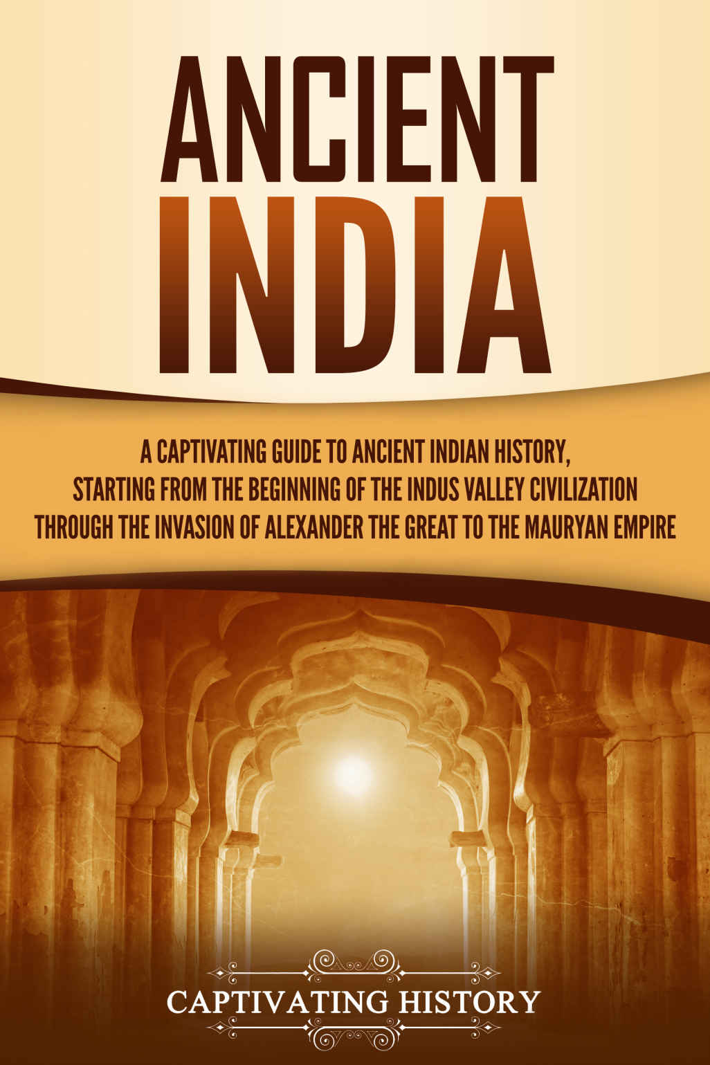 Ancient India A Captivating Guide To Ancient Indian History History