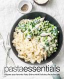 Pasta Essentials Prepare Your Favorite Pasta Dishes With Delicious Pasta Recipes Press