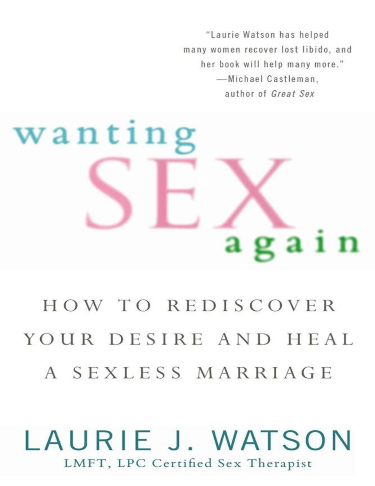 Wanting Sex Again How To Rediscover Your Desire And Heal A Sexless Marriage Watson
