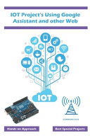 Iot Projects Using Google Assistant And Other Web Technology Best Approach Using The Web Based Technology With Simple Explanation K