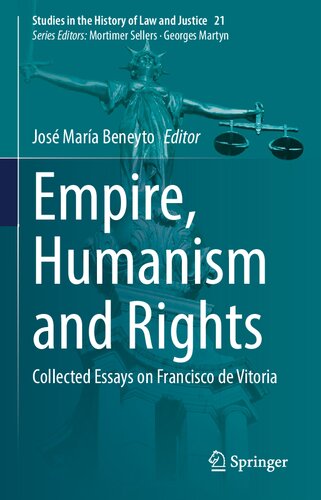 Empire Humanism And Rights Collected Essays On Francisco De Vitoria Studies In The History Of Law And Justice 21 1st Ed 2022