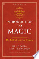 Introduction To Magic Volume Ii The Path Of Initiatic Wisdom Julius Evola
