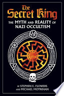 The Secret King The Myth And Reality Of Nazi Occultism Revised Ed Stephen E Flowers