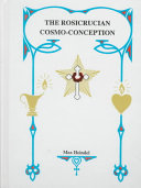 The Rosicrucian Cosmoconception Or Mystic Christianity An Elementary Treatise Upon Mans Past Evolution Present Constitution And Future Development First Thus Used Max Heindel