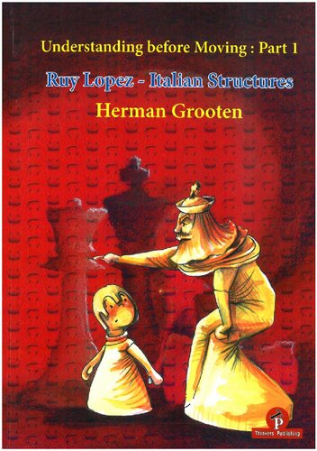 Understanding Before Moving 1 Ruy Lopez Italian Structures 1st Edition Herman Grooten