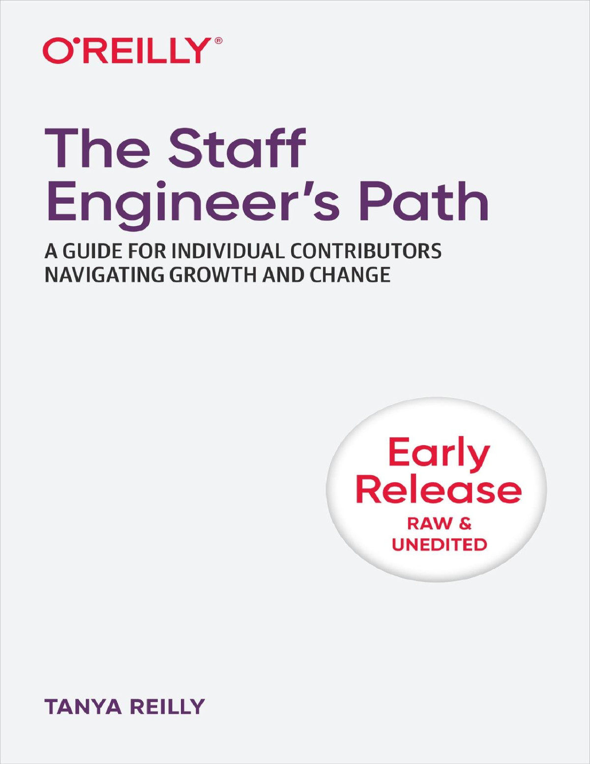 The Staff Engineers Path A Guide For Individual Contributors Navigating Growth And Change Second Early Release Tanya Reilly
