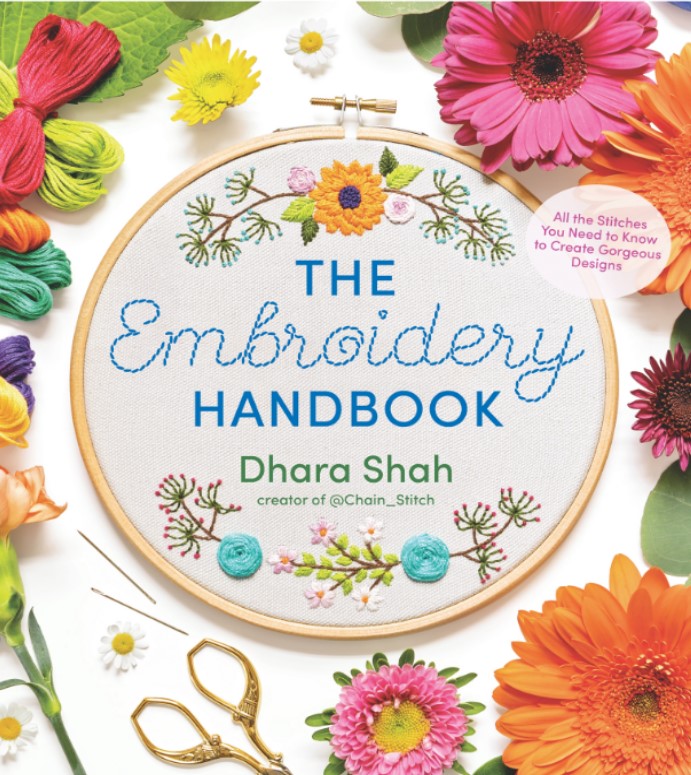 The Embroidery Handbook All The Stitches You Need To Know To Create Gorgeous Designs Dhara Shah