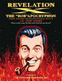 Revelation X The Bob Apocryphon Hidden Teachings And Deuterocanonical Texts Of Jr Bob Dobbs Revised