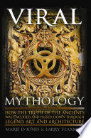 Viral Mythology How The Truth Of The Ancients Was Encoded And Passed Down Through Legend Art And Architecture First Marie D Jones