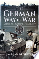 The German Way Of War A Lesson In Tactical Management 2nd Edition Jaap Jan Brouwer
