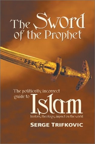 The Sword Of The Prophet Islam History Theology Impact On The World 1st Edition Serge Trifkovic