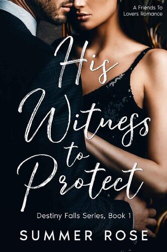 His Witness To Protect A Friends To Lovers Romance Destiny Falls Book 1 Summer Rose