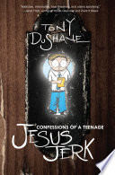Confessions Of A Teenage Jesus Jerk Tony Dushane
