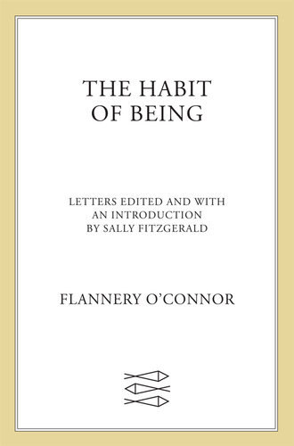 The Habit Of Being Flannery Oconnor