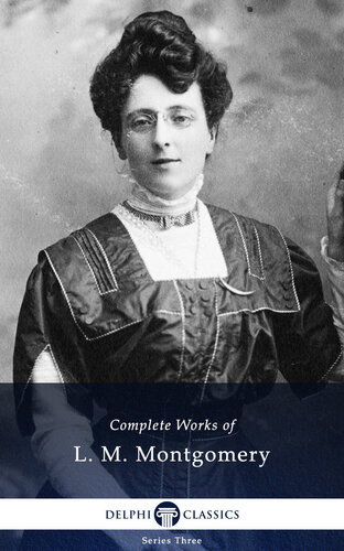 The Complete Works Of L M Montgomery Lucy Maud Montgomery