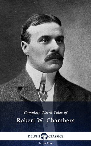Complete Weird Tales Of Robert W Chambers Robert W Chambers