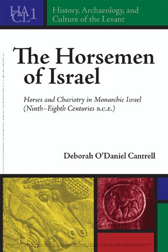 The Horsemen Of Israel Horses And Chariotry In Monarchic Israel 1 History Archaeology And Culture Of The Levant Illustrated Deborah Odaniel Cantrell