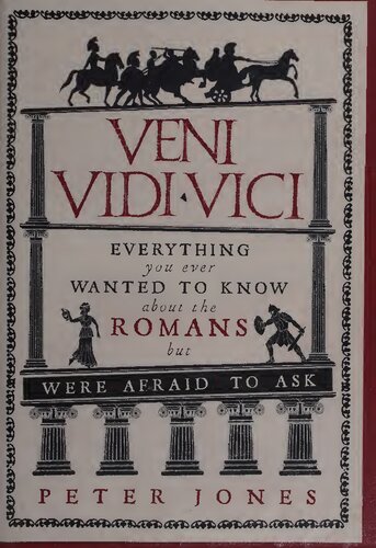Veni Vidi Vici Everything You Ever Wanted To Know About The Romans But Were Afraid To Ask 1st Edition Peter Jones