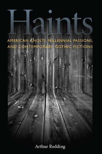 Haints American Ghosts Millennial Passions And Contemporary Gothic Fictions 1st Edition Arthur F Redding