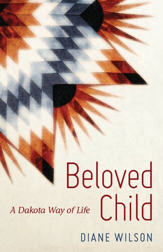 Beloved Child A Dakota Way Of Life 1st Edition Diane Wilson