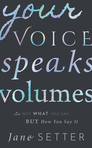 Your Voice Speaks Volumes Its Not What You Say But How You Say It Illustrated Jane Setter