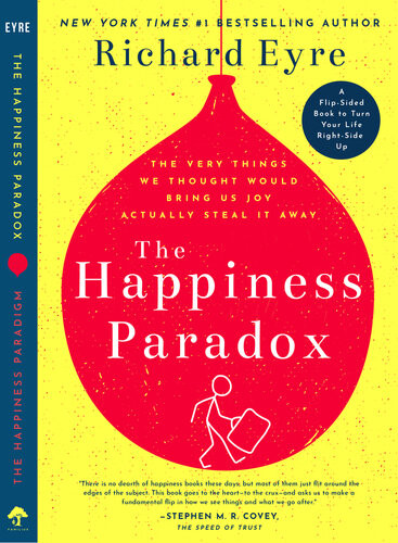 The Happiness Paradox The Happiness Paradigm The Very Things We Thought Would Bring Us Joy Actually Steal It Away Richard Eyre Sir