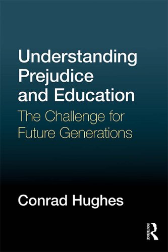 Understanding Prejudice And Education The Challenge For Future Generations 1st Edition Conrad Hughes