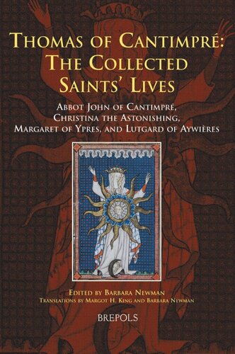 Thomas Of Cantimpr The Collected Saints Lives Abbot John Of Cantimpr Christina The Astonishing Margaret Of Ypres And Lutgard Of Aywires Thomas Of Cantimpr
