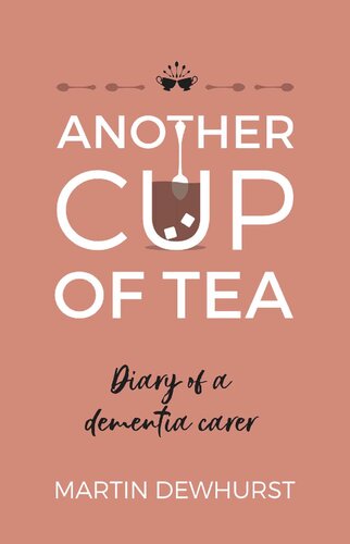 Another Cup Of Tea Diary Of A Dementia Carer Martin Dewhurst