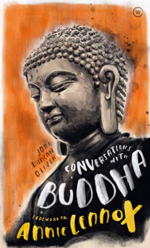 Conversations With Buddha A Fictional Dialogue Based On Biographical Facts Reprint Oliver