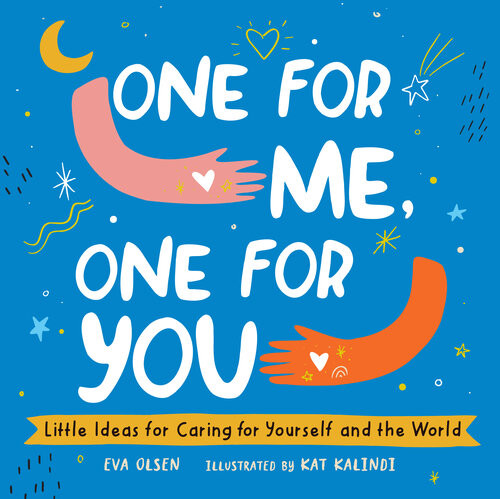 One For Me One For You Little Ideas For Caring For Yourself And The World Eva Olsen
