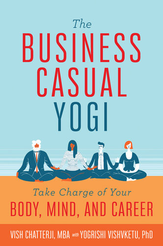 The Business Casual Yogi Take Charge Of Your Body Mind And Career Illustrated Vish Chatterji