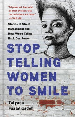 Stop Telling Women To Smile Stories Of Street Harassment And How Were Taking Back Our Power Tatyana Fazlalizadeh