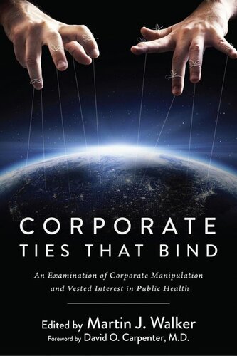Corporate Ties That Bind An Examination Of Corporate Manipulation And Vested Interest In Public Health Martin J Walker David O Carpenter