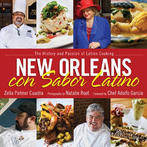 New Orleans Con Sabor Latino The History And Passion Of Latino Cooking Zella Palmer Cuadra
