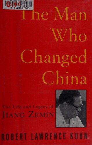 The Man Who Changed China The Life And Legacy Of Jiang Zemin Robert Lawrence Kuhn